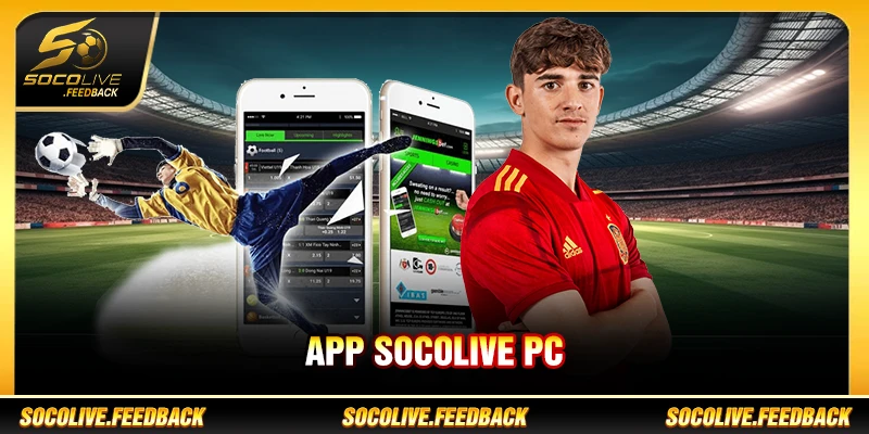 App Socolive PC - Cách Xem Bóng Đá Trên Máy Tính app socolive pc