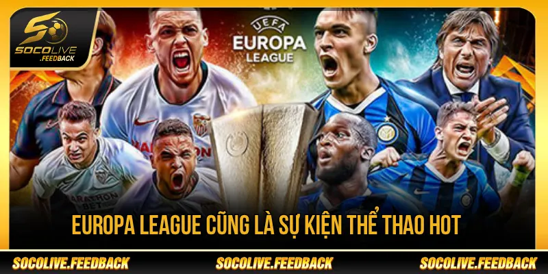 Europa League cũng là sự kiện thể thao hot rất được quan tâm