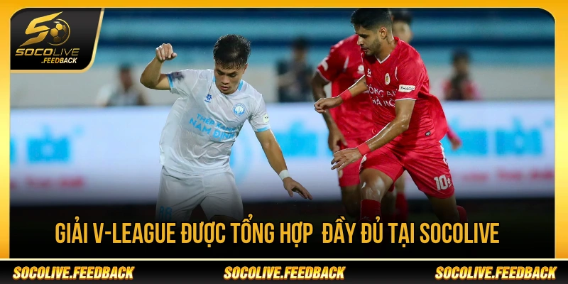 Giải V-League cũng được tổng hợp thông tin đầy đủ tại Socolive 