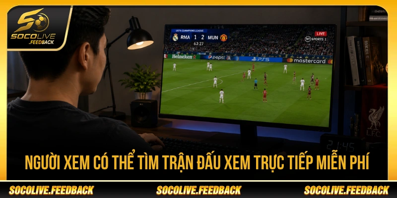 Người xem có thể tìm trận đấu xem trực tiếp miễn phí 