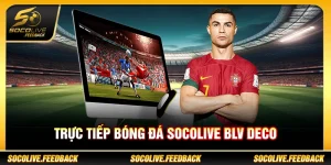 trực tiếp bóng đá Socolive BLV Deco