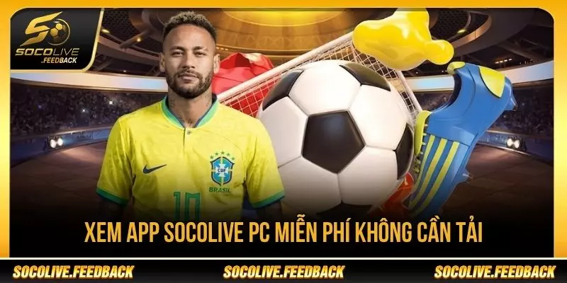 App Socolive PC - Cách Xem Bóng Đá Trên Máy Tính Xem app Socolive PC trên trình duyệt máy tính